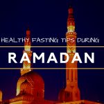 Healthy Fasting Tips during Ramadan