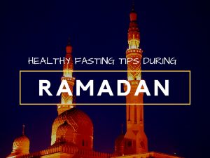 Healthy Fasting Tips during Ramadan